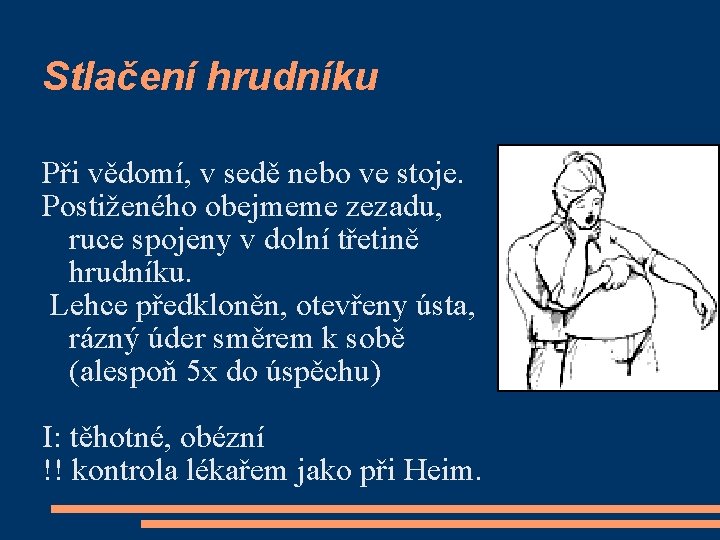Stlačení hrudníku Při vědomí, v sedě nebo ve stoje. Postiženého obejmeme zezadu, ruce spojeny