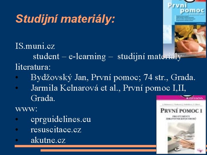 Studijní materiály: IS. muni. cz student – e-learning – studijní materiály literatura: • Bydžovský