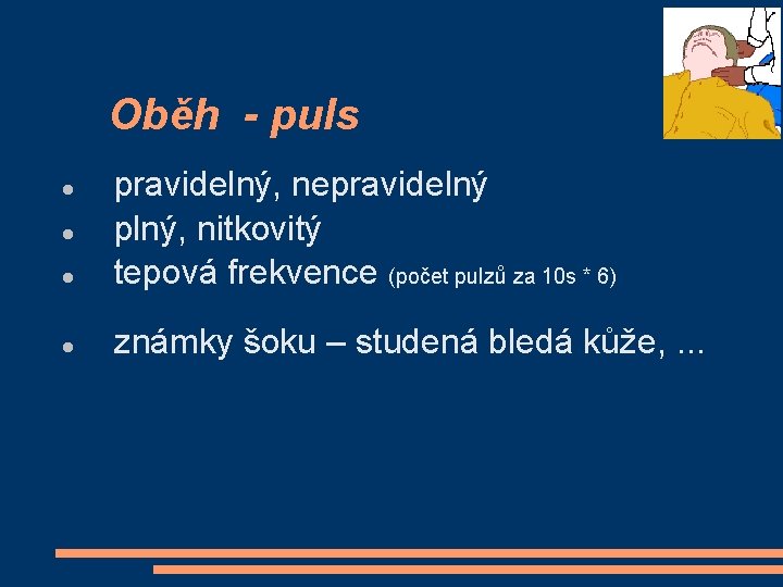Oběh - puls pravidelný, nepravidelný plný, nitkovitý tepová frekvence (počet pulzů za 10 s