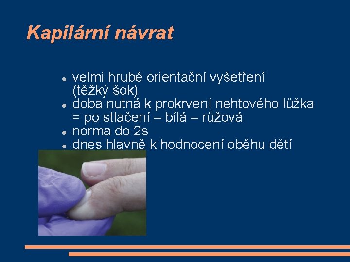 Kapilární návrat velmi hrubé orientační vyšetření (těžký šok) doba nutná k prokrvení nehtového lůžka