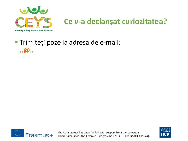 Ce v-a declanșat curiozitatea? § Trimiteți poze la adresa de e-mail: . . @.