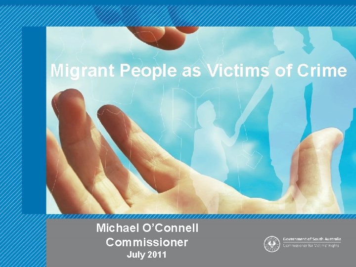 Migrant People as Victims of Crime Michael O’Connell Commissioner July 2011 