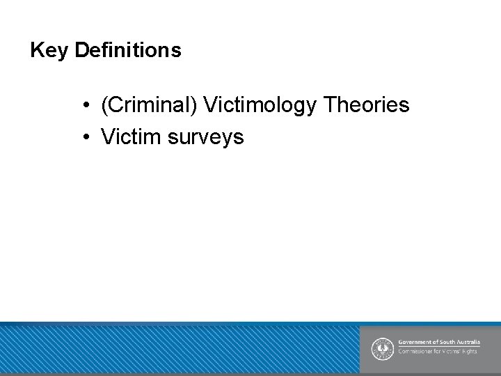 Key Definitions • (Criminal) Victimology Theories • Victim surveys 