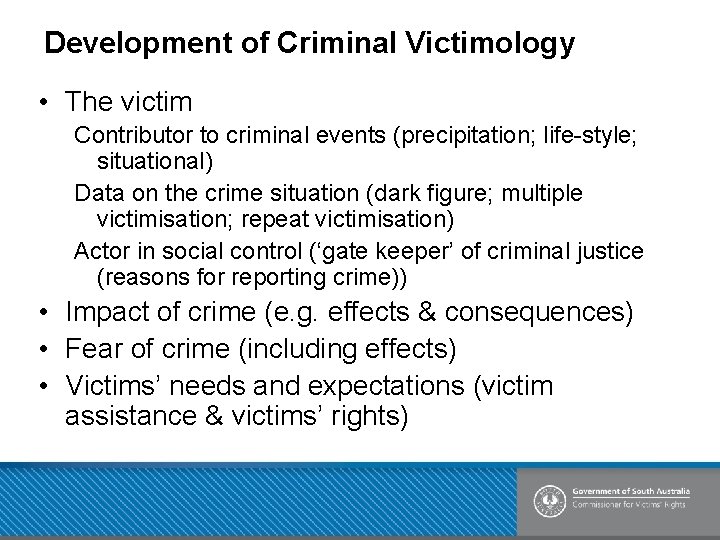 Development of Criminal Victimology • The victim Contributor to criminal events (precipitation; life-style; situational)