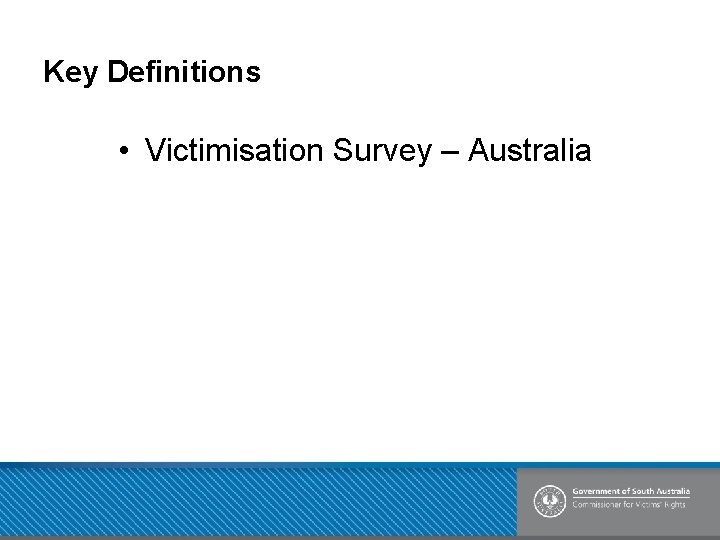 Key Definitions • Victimisation Survey – Australia 