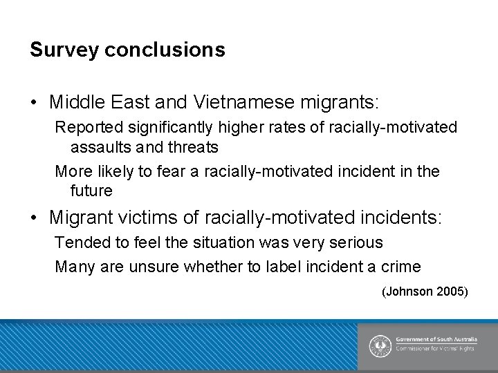 Survey conclusions • Middle East and Vietnamese migrants: Reported significantly higher rates of racially-motivated