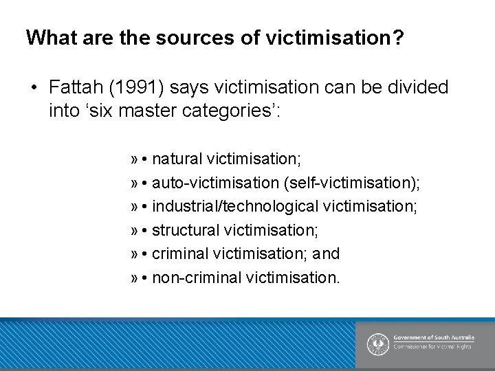 What are the sources of victimisation? • Fattah (1991) says victimisation can be divided