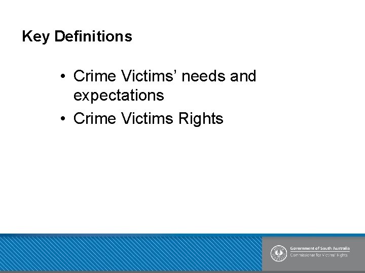 Key Definitions • Crime Victims’ needs and expectations • Crime Victims Rights 