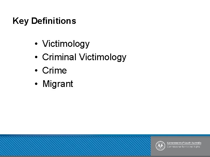 Key Definitions • • Victimology Criminal Victimology Crime Migrant 