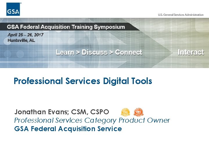 Professional Services Digital Tools Jonathan Evans; CSM, CSPO Professional Services Category Product Owner GSA