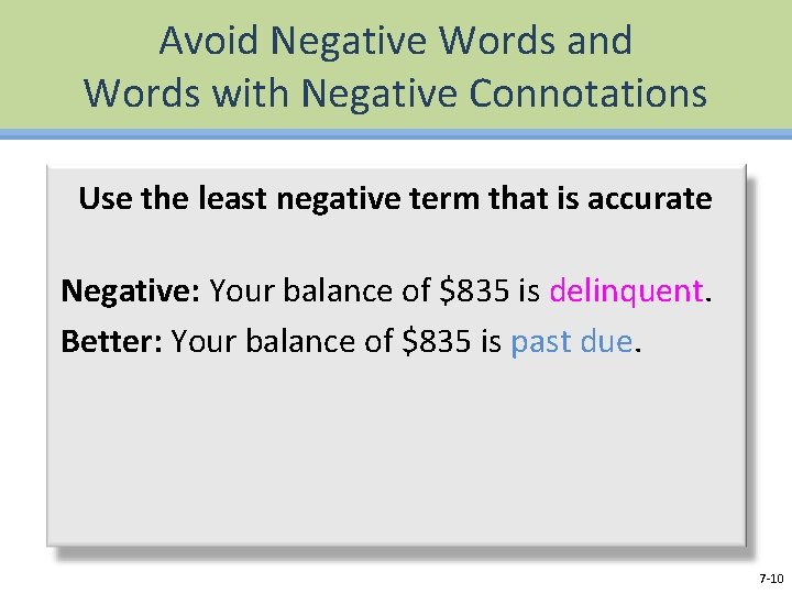 Avoid Negative Words and Words with Negative Connotations Use the least negative term that