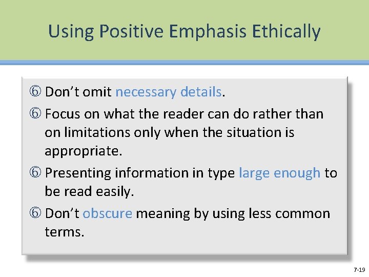 Using Positive Emphasis Ethically Don’t omit necessary details. Focus on what the reader can