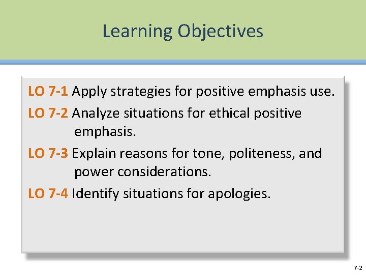 Learning Objectives LO 7 -1 Apply strategies for positive emphasis use. LO 7 -2