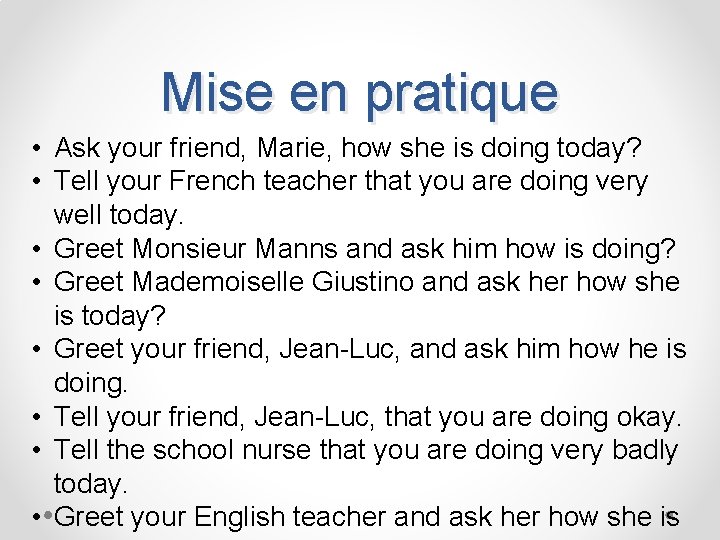 Mise en pratique • Ask your friend, Marie, how she is doing today? •