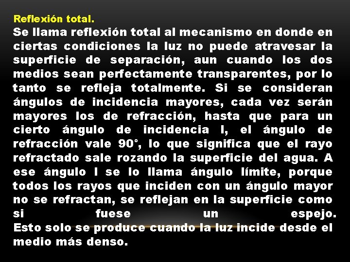 Reflexión total. Se llama reflexión total al mecanismo en donde en ciertas condiciones la