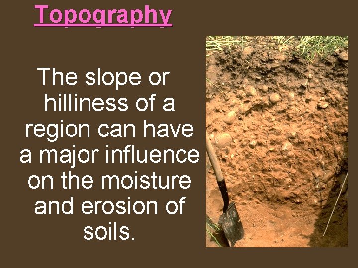 Topography The slope or hilliness of a region can have a major influence on