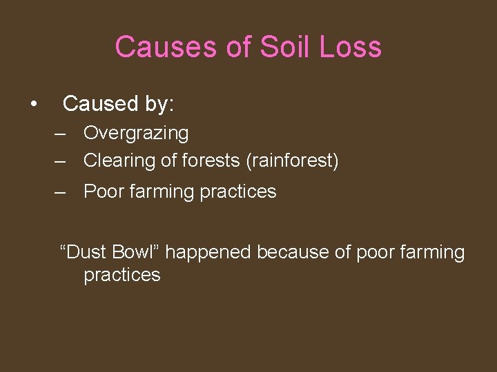 Causes of Soil Loss • Caused by: – Overgrazing – Clearing of forests (rainforest)