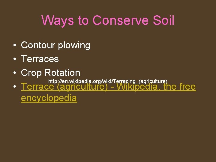 Ways to Conserve Soil • • Contour plowing Terraces Crop Rotation http: //en. wikipedia.