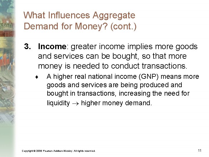 What Influences Aggregate Demand for Money? (cont. ) 3. Income: greater income implies more