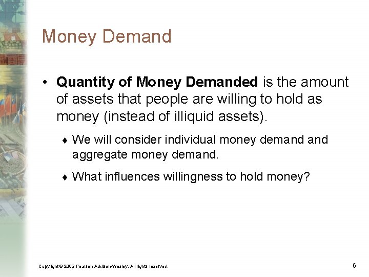 Money Demand • Quantity of Money Demanded is the amount of assets that people