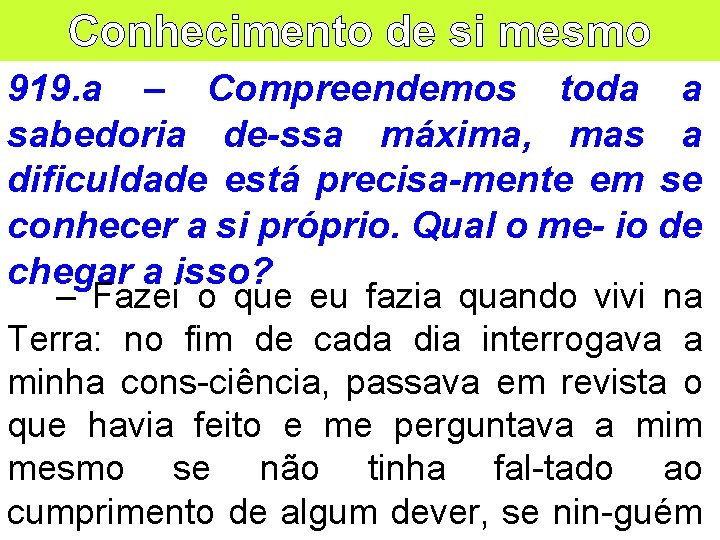 Conhecimento de si mesmo 919. a – Compreendemos toda a sabedoria de-ssa máxima, mas