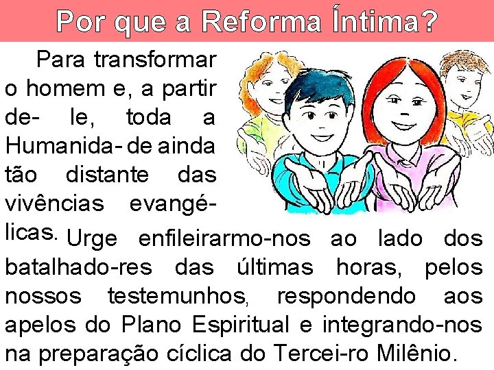 Por que a Reforma Íntima? Para transformar o homem e, a partir de- le,