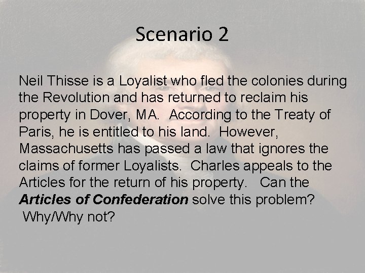 Scenario 2 Neil Thisse is a Loyalist who fled the colonies during the Revolution