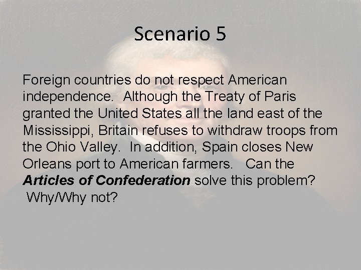 Scenario 5 Foreign countries do not respect American independence. Although the Treaty of Paris