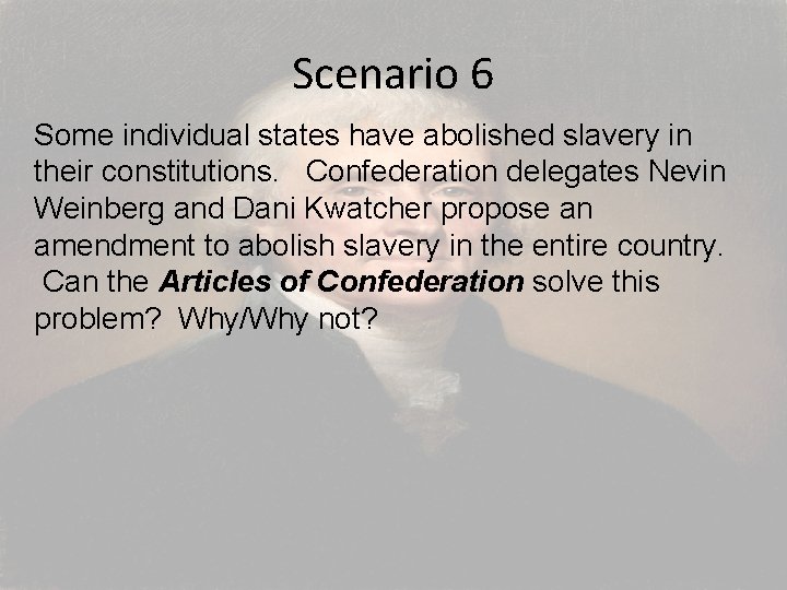 Scenario 6 Some individual states have abolished slavery in their constitutions. Confederation delegates Nevin