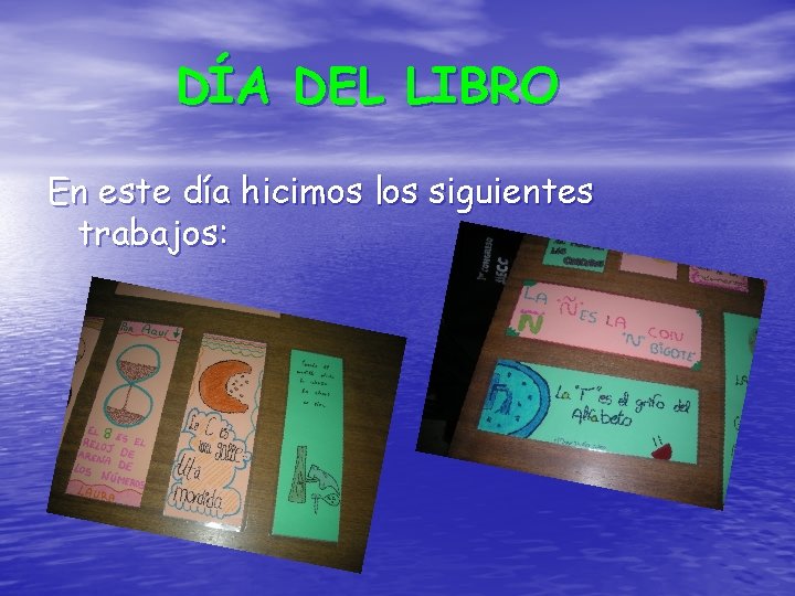 DÍA DEL LIBRO En este día hicimos los siguientes trabajos: DÍA DEL LIBRO En este día hicimos los siguientes trabajos: