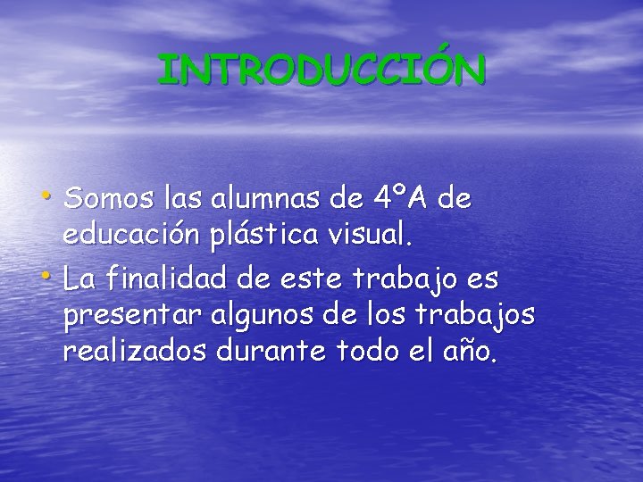 INTRODUCCIÓN • Somos las alumnas de 4ºA de educación plástica visual. • La finalidad INTRODUCCIÓN • Somos las alumnas de 4ºA de educación plástica visual. • La finalidad