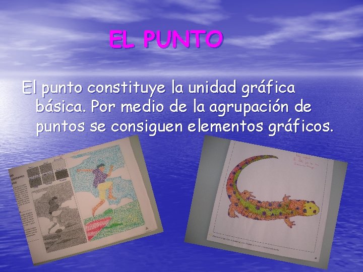 EL PUNTO El punto constituye la unidad gráfica básica. Por medio de la agrupación EL PUNTO El punto constituye la unidad gráfica básica. Por medio de la agrupación
