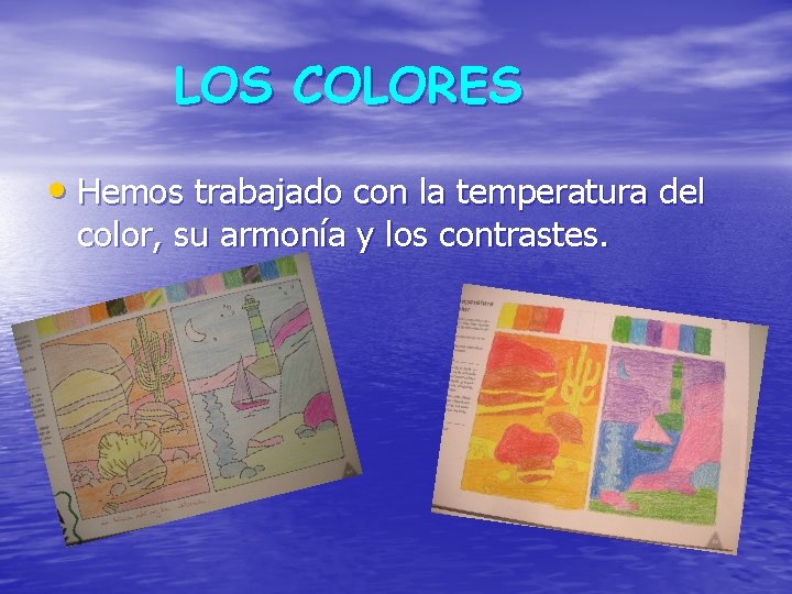 LOS COLORES • Hemos trabajado con la temperatura del color, su armonía y los