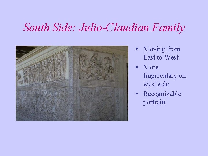 South Side: Julio-Claudian Family • Moving from East to West • More fragmentary on South Side: Julio-Claudian Family • Moving from East to West • More fragmentary on