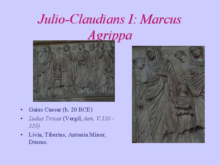 Julio-Claudians I: Marcus Agrippa • Gaius Caesar (b. 20 BCE) • Ludus Troiae (Vergil, Julio-Claudians I: Marcus Agrippa • Gaius Caesar (b. 20 BCE) • Ludus Troiae (Vergil,