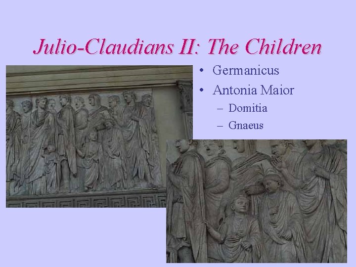 Julio-Claudians II: The Children • Germanicus • Antonia Maior – Domitia – Gnaeus Julio-Claudians II: The Children • Germanicus • Antonia Maior – Domitia – Gnaeus