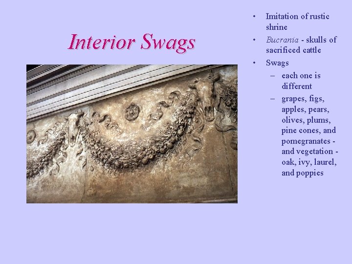 • Interior Swags • • Imitation of rustic shrine Bucrania - skulls of • Interior Swags • • Imitation of rustic shrine Bucrania - skulls of