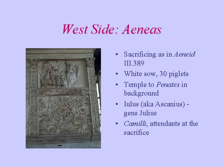 West Side: Aeneas • Sacrificing as in Aeneid III. 389 • White sow, 30 West Side: Aeneas • Sacrificing as in Aeneid III. 389 • White sow, 30