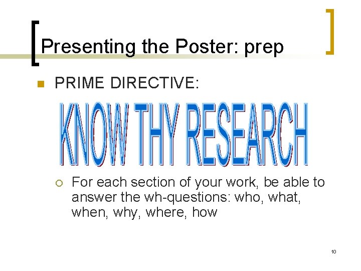 Presenting the Poster: prep n PRIME DIRECTIVE: ¡ For each section of your work,