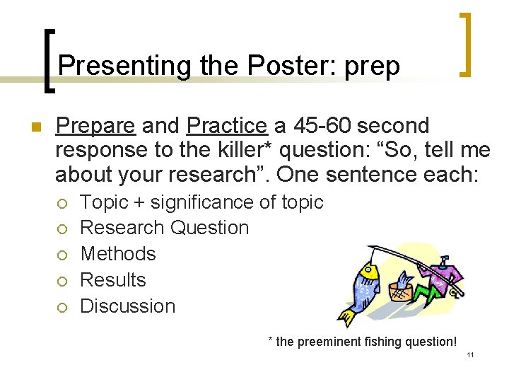 Presenting the Poster: prep n Prepare and Practice a 45 -60 second response to