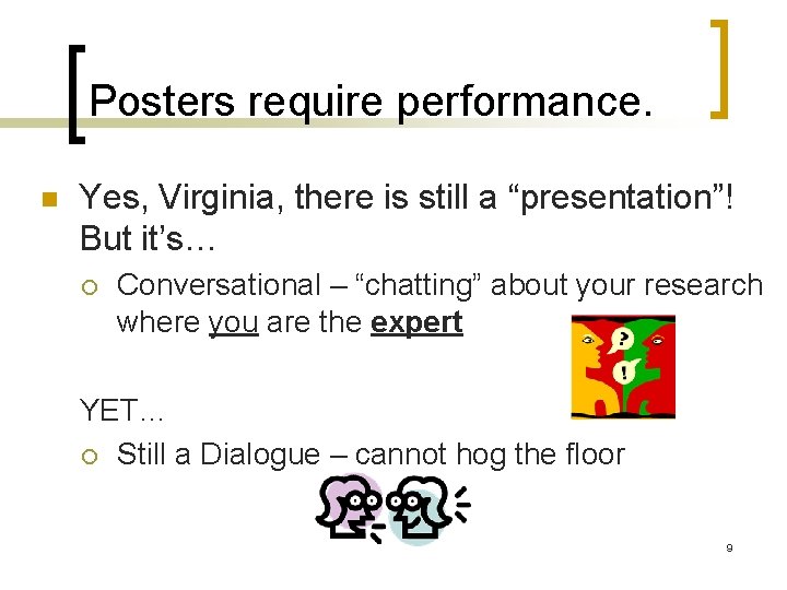 Posters require performance. n Yes, Virginia, there is still a “presentation”! But it’s… ¡