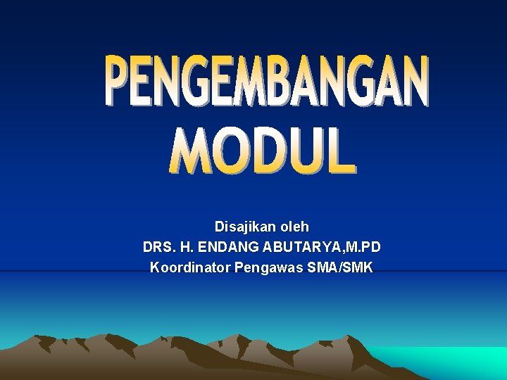 Disajikan oleh DRS. H. ENDANG ABUTARYA, M. PD Koordinator Pengawas SMA/SMK 