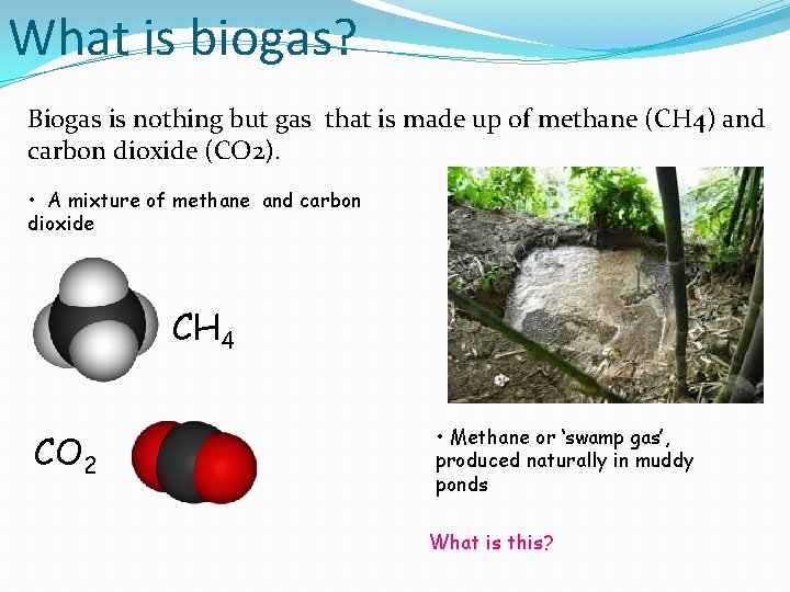 What is biogas? Biogas is nothing but gas that is made up of methane