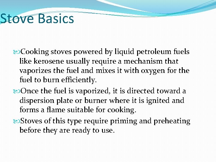 Stove Basics Cooking stoves powered by liquid petroleum fuels like kerosene usually require a