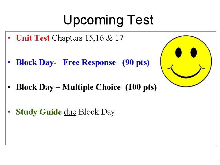 Upcoming Test • Unit Test Chapters 15, 16 & 17 • Block Day- Free