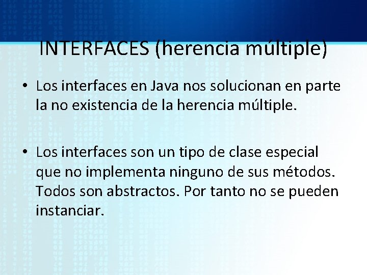 INTERFACES (herencia múltiple) • Los interfaces en Java nos solucionan en parte la no