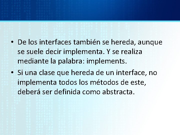  • De los interfaces también se hereda, aunque se suele decir implementa. Y