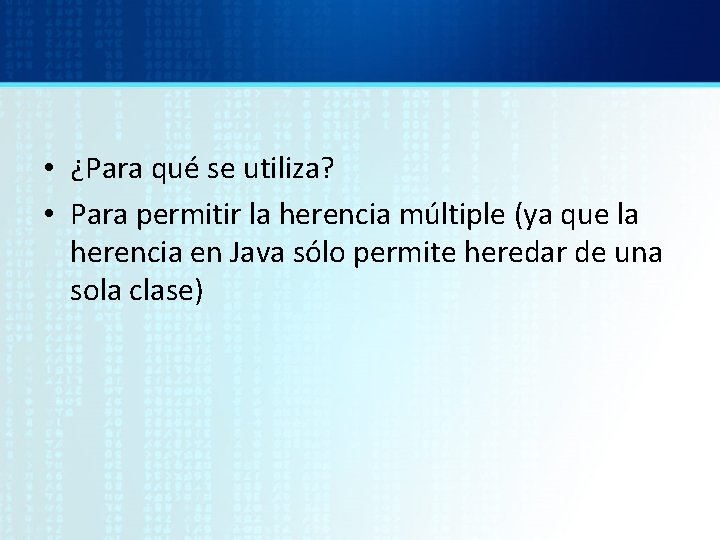  • ¿Para qué se utiliza? • Para permitir la herencia múltiple (ya que