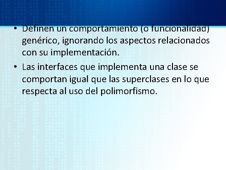  • Definen un comportamiento (o funcionalidad) genérico, ignorando los aspectos relacionados con su