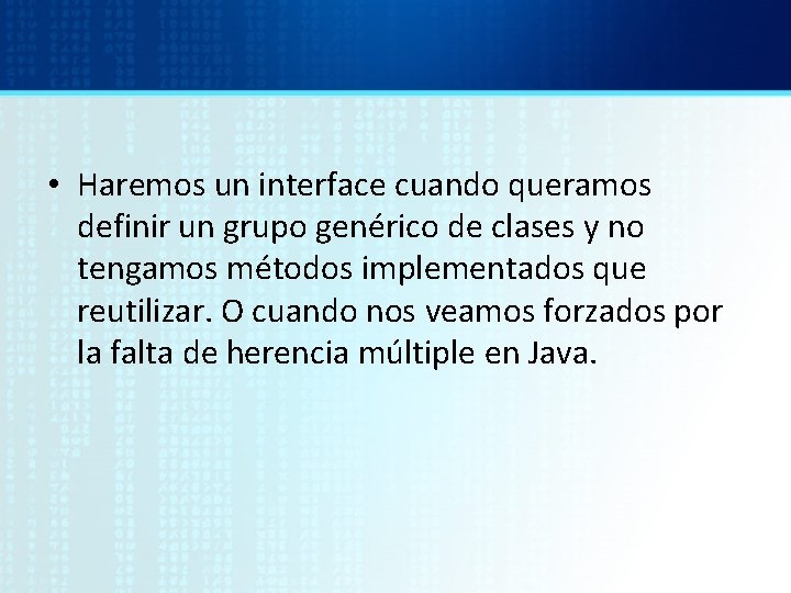  • Haremos un interface cuando queramos definir un grupo genérico de clases y
